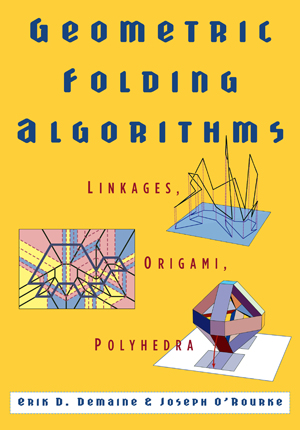 Geometric Folding Algorithms: Linkages, Origami, Polyhedra