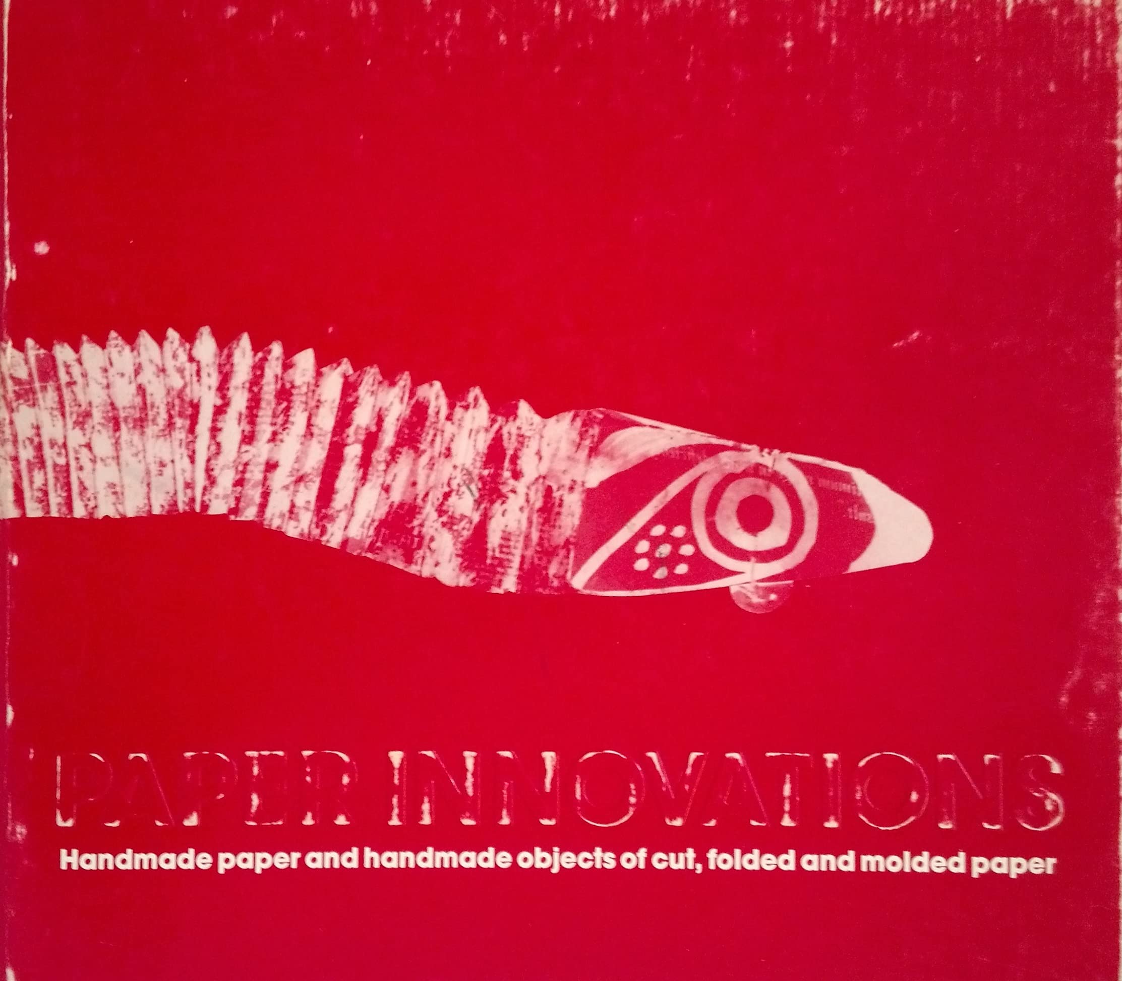 PAPER INNOVATIONS: Handmade paper and handmade objects of cut, folded and molded paper